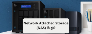 Network Attached Storage (NAS) là gì?