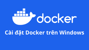 Cài đặt Docker Desktop trên Windows
