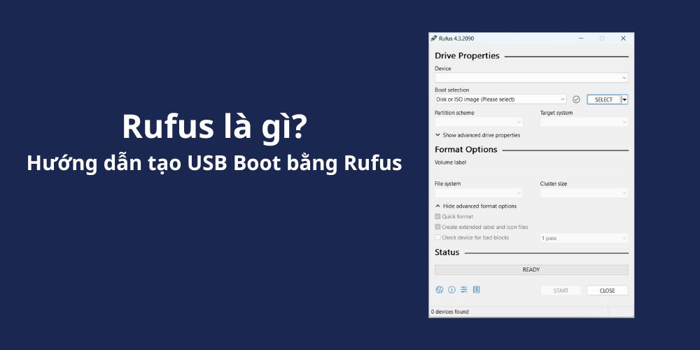 Rufus là gì? Hướng dẫn tạo USB Boot bằng Rufus