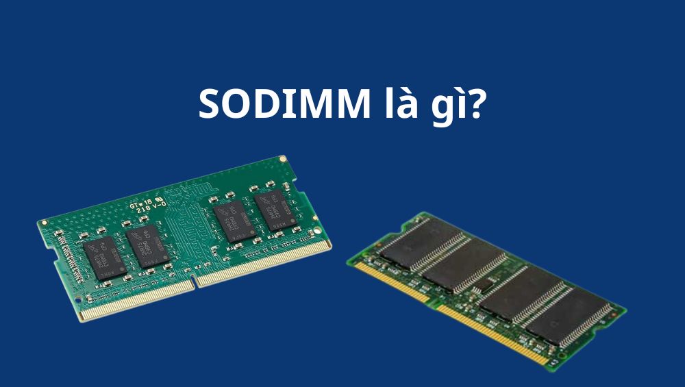 SODIMM là gì? So sánh SODIMM và SDRAM